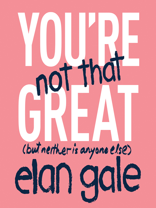 Title details for You're Not That Great by Elan Gale - Available